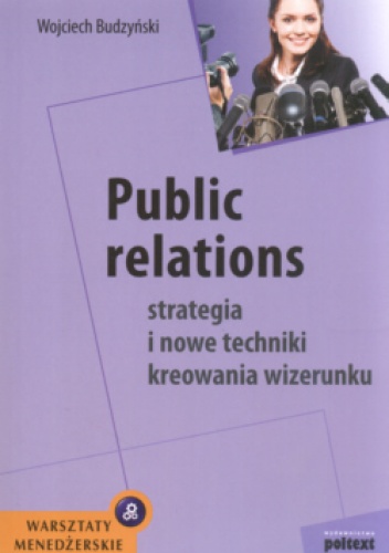 Okładka: Wojciech Budzyński - Public relations Strategia i nowe techniki kreowania wizerunku