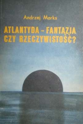 Okładka: Andrzej Marks - Atlantyda - fantazja czy rzeczywistość