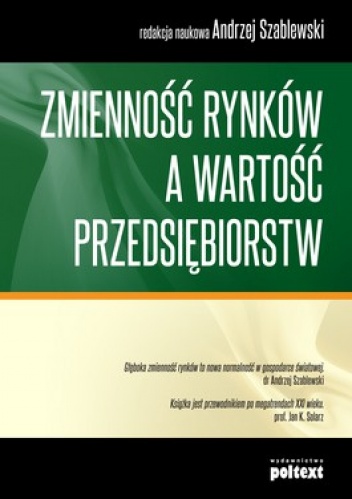 Okładka: Andrzej Szablewski - Zmienność rynków a wartość przedsiębiorstw