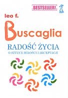 Okładka: Leo F. Buscaglia - Radość życia. O sztuce miłości i akceptacji