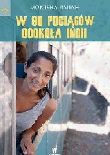 Okładka: Monisha Rajesh - W 80 pociągów dookoła Indii