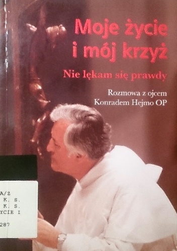 Okładka: Andrzej Gass - Moje życie i mój krzyż. Nie lekam się prawdy. Rozmowa z ojcem  Konradem Hejmo OP