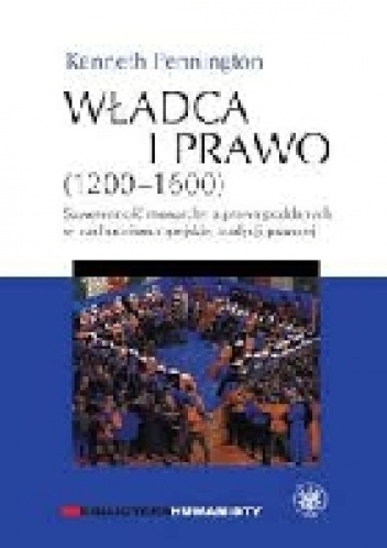 Okładka: Kenneth Pennington - Władca i prawo (1200-1600). Suwerenność monarchy a prawa poddanych w zachodnioeuropejskiej tradycji prawnej