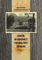 Okładka: Aleksandra Ziółkowska-Boehm - Dwór w Kraśnicy i hubalowy Demon