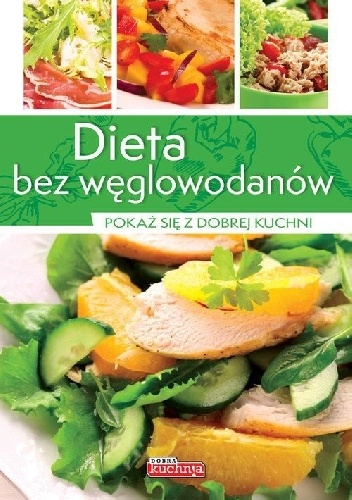Okładka: Iwona Czarkowska - Dieta bez węglowodanów. Pokaż się z dobrej kuchni