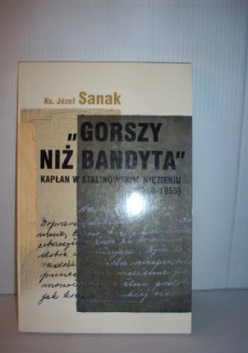 Okładka: Józef Sanak - "Gorszy niż bandyta". Kapłan w stalinowskim więzieniu (1950-1955)