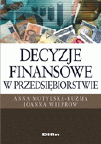 Okładka: Anna Motylska-Kuźma - Decyzje finansowe w przedsiębiorstwie