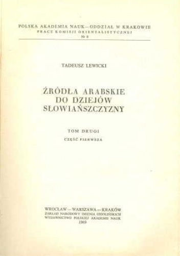 Okładka: Tadeusz Lewicki - Źródła arabskie do dziejów Słowiańszczyzny. Tom drugi, część pierwsza