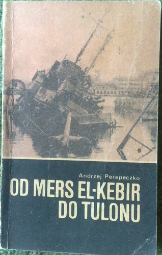 Okładka: Andrzej Perepeczko - Od Mers El Kebir do Tulonu