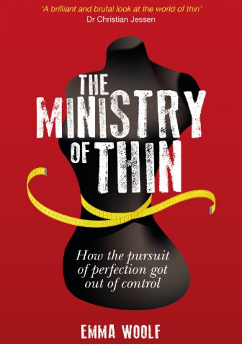 Okładka: Emma Woolf - The Ministry of Thin: How the pursuit of perfection got out of control