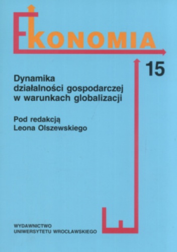 Okładka:  praca zbiorowa - Ekonomia Część 15 Dynamika działalności gospodarczej w warunkach globalizacji