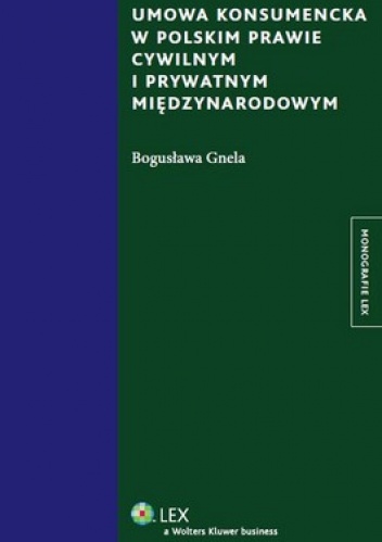 Okładka: Bogusława Gnela - Umowa konsumencka w polskim prawie cywilnym i prywatnym międzynarodowym