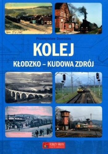 Okładka: Przemysław Dominas - Kolej Kłodzko-Kudowa Zdrój