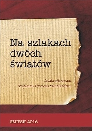 Okładka: Jerzy Strzelczyk - Na szlakach dwóch światów. Studia ofiarowane Profesorowi Jerzemu Hauzińskiemu