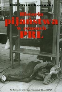 Okładka: Krzysztof Kosiński - Historia pijaństwa w czasach PRL
