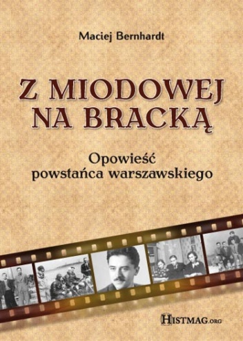 Okładka: Maciej Bernhardt - Z Miodowej na Bracką. Opowieść powstańca warszawskiego