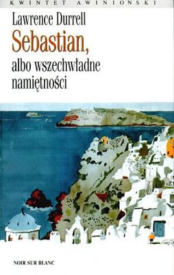 Okładka: Lawrence Durrell - Sebastian, albo wszechwładne namiętności