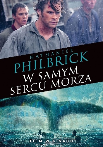 Okładka: Nathaniel Philbrick - W samym sercu morza. Katastrofa statku wielorybniczego Essex