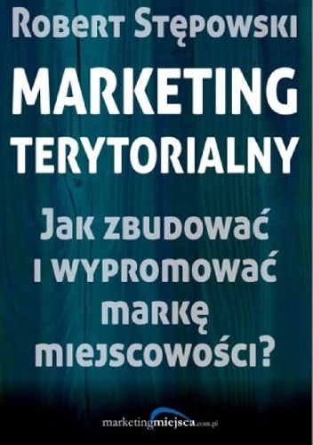 Okładka:  - Marketing terytorialny. Jak zbudować i wypromować markę miejscowości?