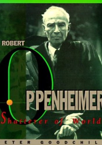 Okładka: Peter Goodchild - J. Robert Oppenheimer: Shatterer of Worlds