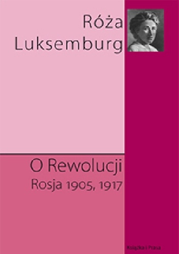 Okładka: Róża Luksemburg - O rewolucji. Rosja 1905,1917