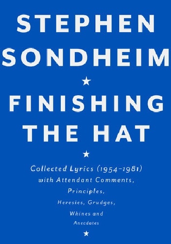 Okładka: Stephen Sondheim - Finishing the Hat. Collected Lyrics (1954-1981) With Attendant Comments, Principles, Heresies, Grudges, Whines and Anecdotes