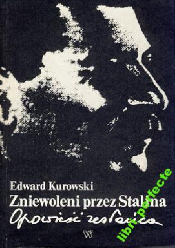Okładka: Edward Kurowski - Zniewoleni przez Stalina-opowieść zesłańca