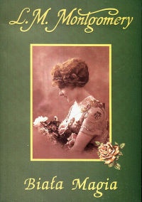 Okładka: Lucy Maud Montgomery - Biała Magia