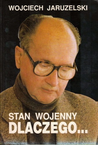 Okładka: Wojciech Jaruzelski - Stan wojenny. Dlaczego...
