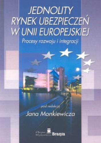 Okładka: Jan Monkiewicz - Jednolity rynek ubezpieczeń w Unii Europejskiej. Procesy rozwoju i integracji