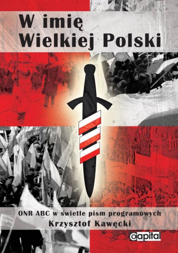 Okładka: Krzysztof Kawęcki - W imię Wielkiej Polski. ONR ABC w świetle pism programowych