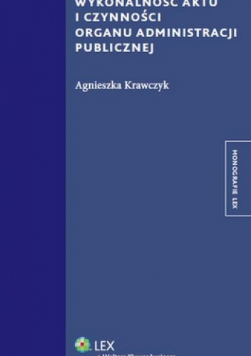 Okładka: Agnieszka Krawczyk - Wykonalność aktu i czynności organu administracji publicznej