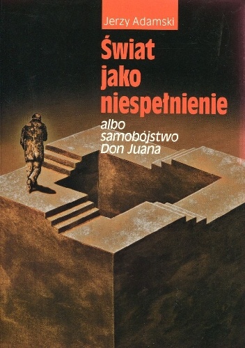 Okładka: Jerzy Adamski - Świat jako niespełnienie albo Samobójstwo Don Juana