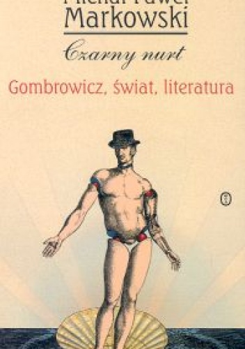 Okładka: Michał Paweł Markowski - Czarny nurt. Gombowicz, świat, literatura