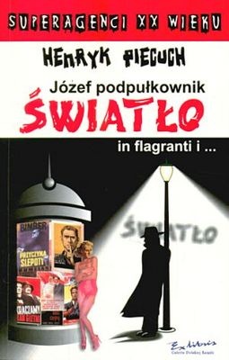 Okładka: Henryk Piecuch - Józef podpułkownik Światło in flagranti i...