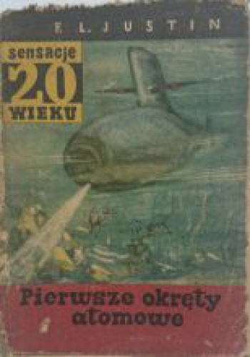 Okładka: F. L. Justin - Pierwsze okręty atomowe