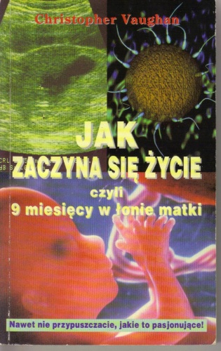 Okładka: Christopher Vaughan - Jak zaczyna się życie, czyli 9 miesięcy w łonie matki