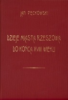 Okładka: Jan Pęckowski - Dzieje miasta Rzeszowa do końca XVIII wieku