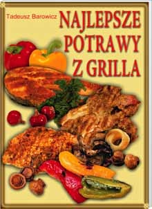 Okładka: Tadeusz Barowicz - Najlepsze potrawy z grilla