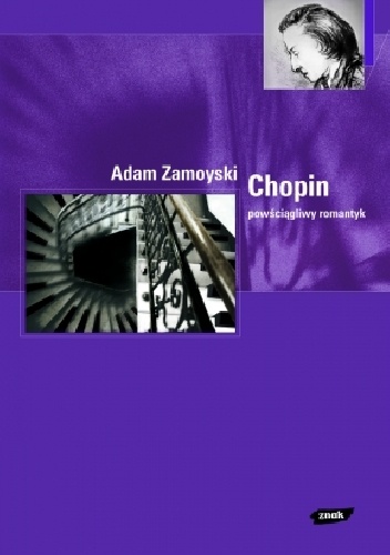 Okładka: Adam Zamoyski - Chopin. Powściągliwy romantyk.