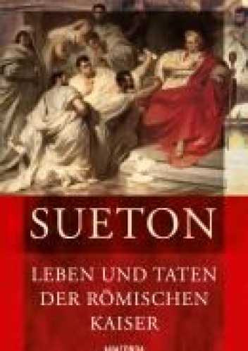 Okładka: Gaius Sueton - Leben und Taten der römischen Kaiser (Kaiserviten)