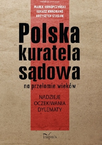 Okładka: Marek Konopczyński - Polska kuratela sądowa na przełomie wiekó wnadzieje, oczekiwania, dylematy
