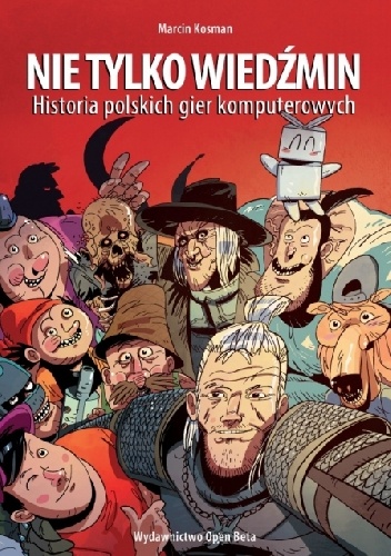 Okładka: Marcin Kosman - Nie tylko Wiedźmin. Historia polskich gier komputerowych