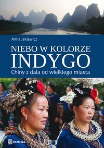 Okładka: Anna Jaklewicz - Niebo w kolorze indygo. Chiny z dala od wielkiego miasta