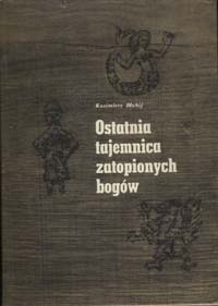Okładka: Kazimierz Błahij - Ostatnia tajemnica zatopionych bogów
