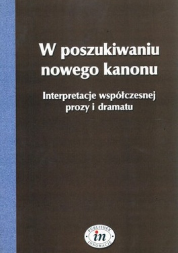 Okładka: Aleksandra Chomiuk - W poszukiwaniu nowego kanonu. Interpretacje współczesnej prozy i dramatu