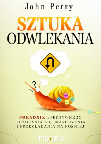 Okładka: John Perry - Sztuka odwlekania. Poradnik efektywnego guzdrania się, marudzenia i przekładania na później