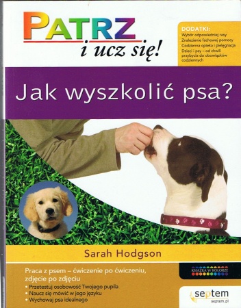 Okładka: Sarah Hodgson - Patrz i ucz się! Jak wyszkolić psa?