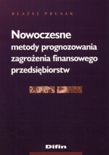Okładka: Błażej Prusak - Nowoczesne metody prognozowania zagrożenia finansowego przedsiębiorstw