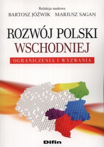 Okładka: Bartosz Jóźwik - Rozwój Polski Wschodniej. Ograniczenia i wyzwania